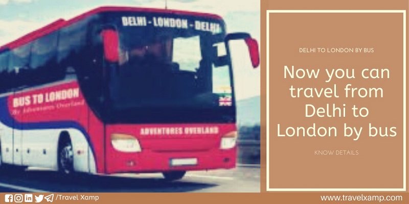 Now you can travel from Delhi to London by bus