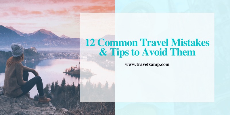 Common travel mistakes & tips to avoid them