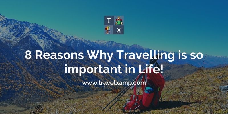 8 Reasons Why Travelling is so important in Life!