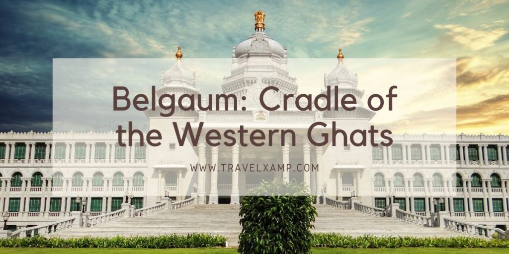 Belgaum: Cradle of the Western Ghats