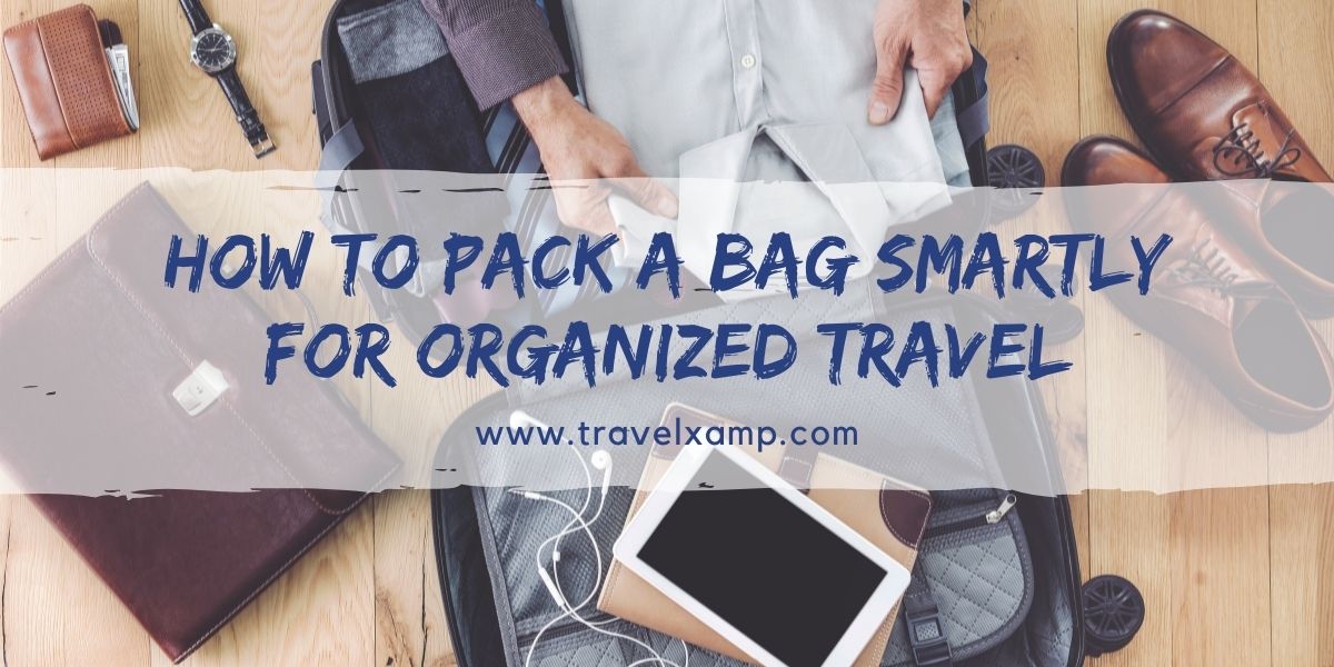 How to Pack a Bag Smartly for Organized Travel