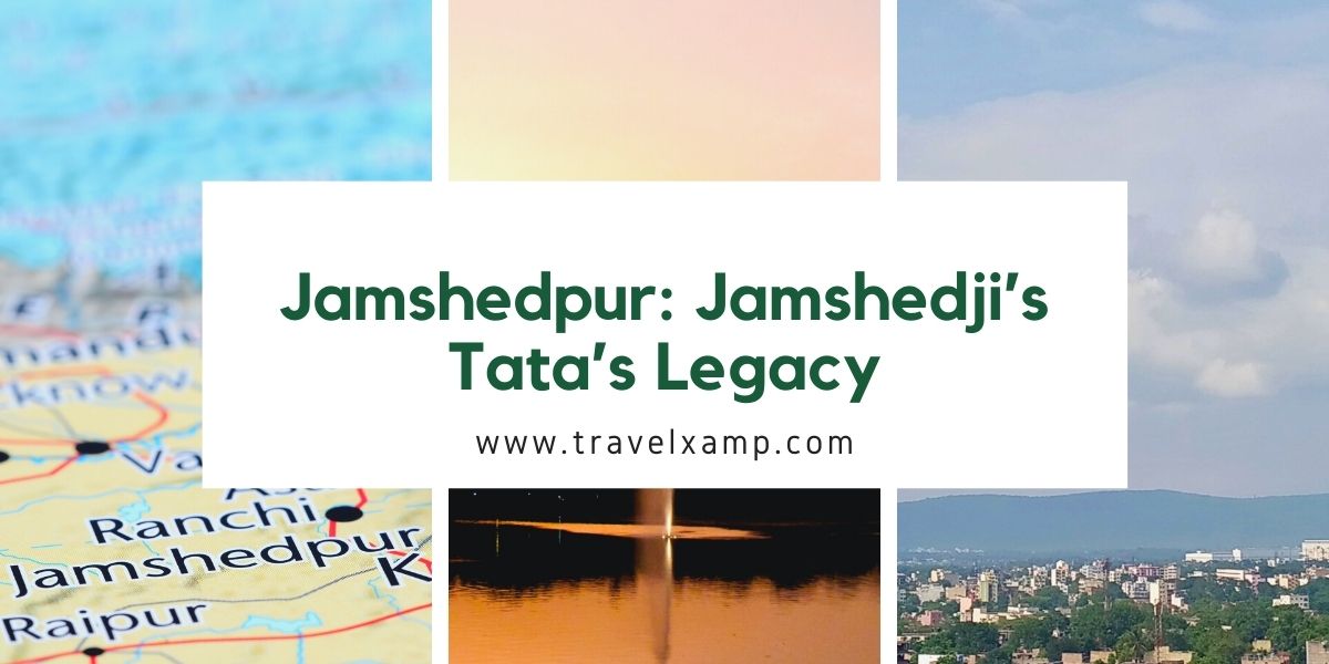 Jamshedpur: Jamshedji’s Tata’s Legacy