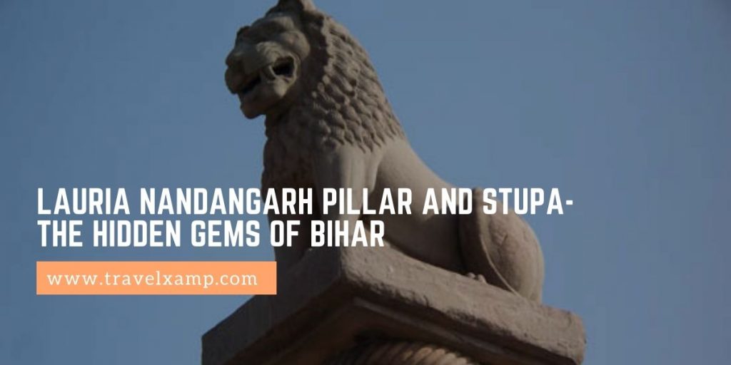 Lauria Nandangarh Pillar and Stupa- The Hidden gems of Bihar