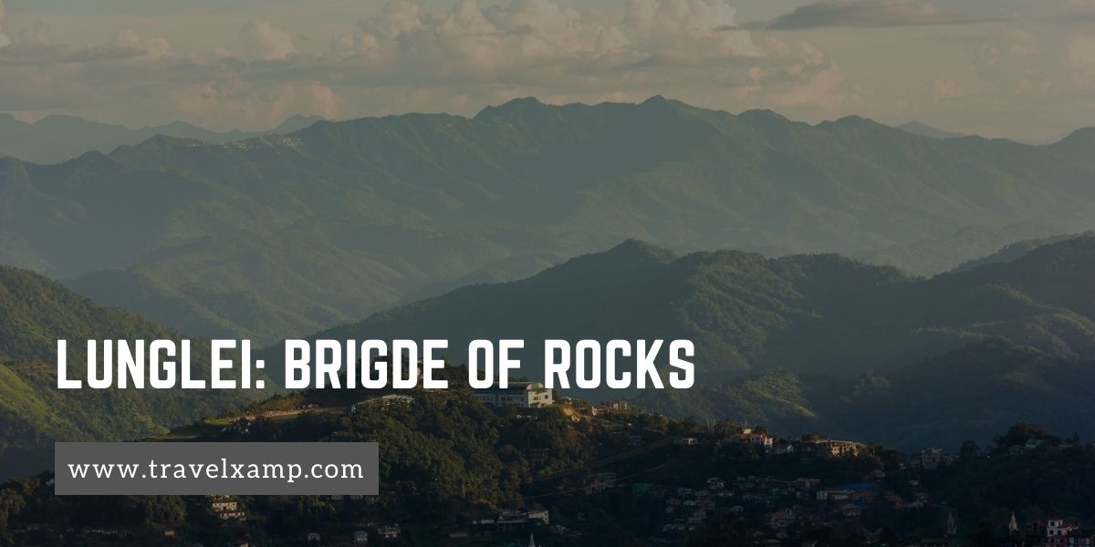 Lunglei: Brigde of Rocks