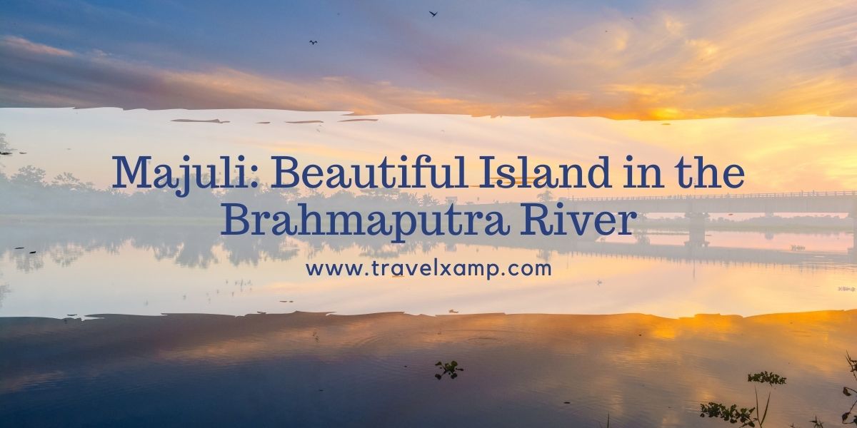 Majuli: Beautiful Island in the Brahmaputra River