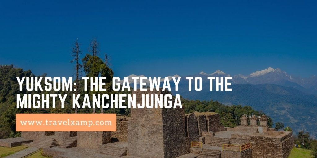 Yuksom: The gateway to the mighty Kanchenjunga