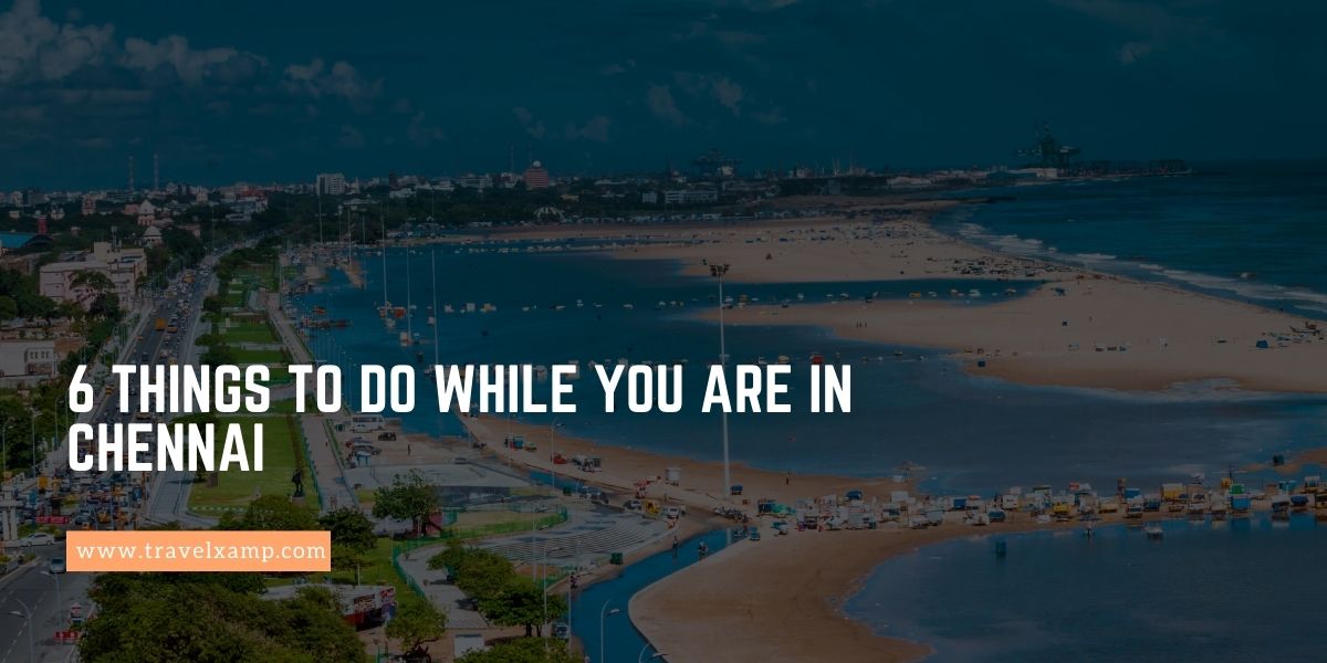 6 Things to do while you are in Chennai