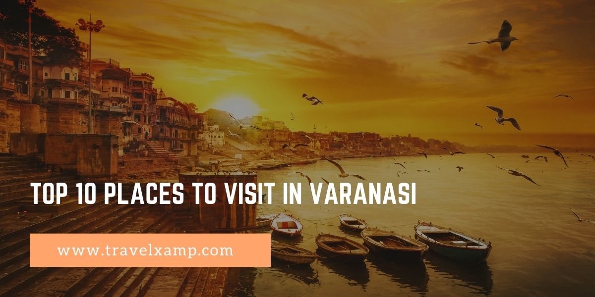 Top 10 Places to visit in Varanasi