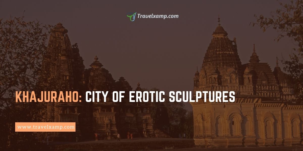 Khajuraho: City of Erotic Sculptures