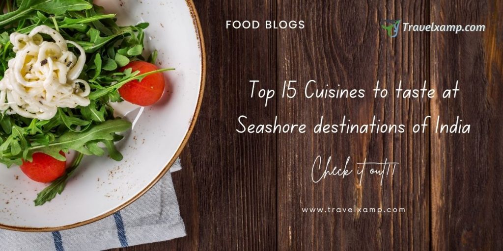 Top 15 Cuisines to taste at Seashore destinations of India