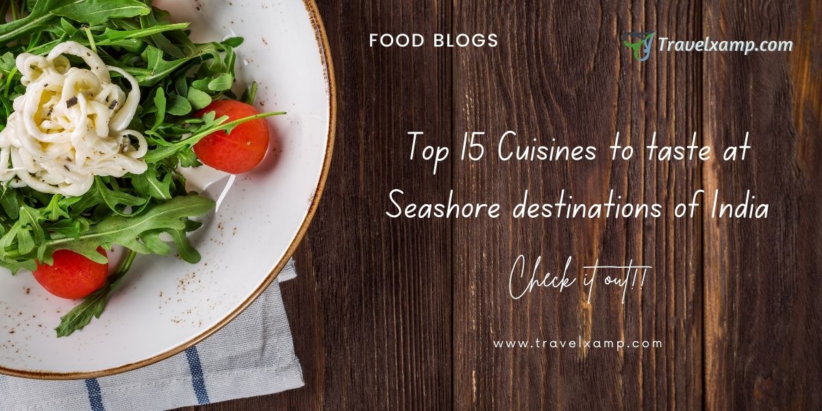 Top 15 Cuisines to taste at Seashore destinations of India