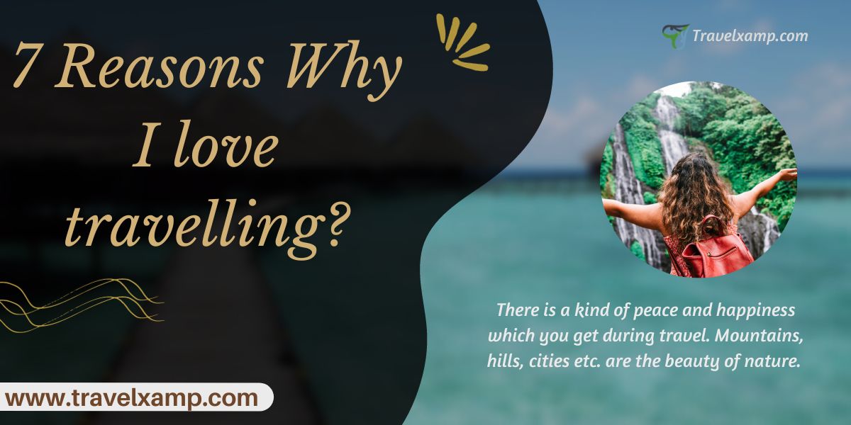 7 Reasons Why I love travelling?