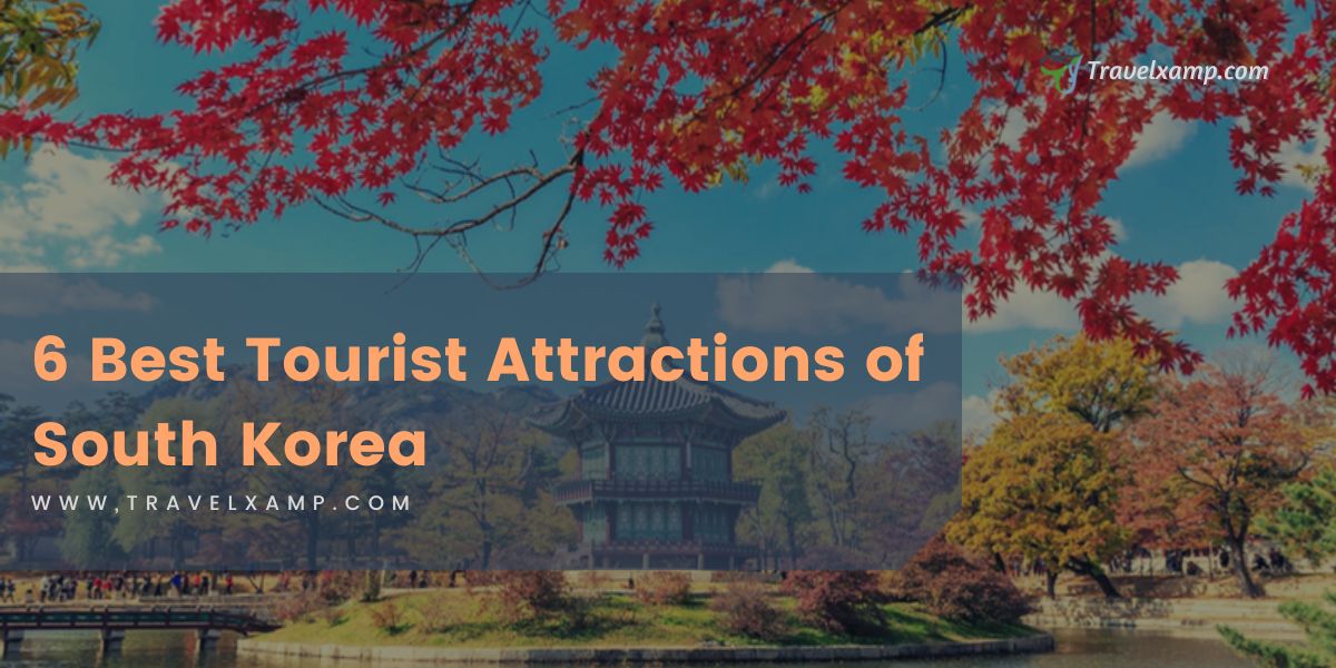 6 Best Tourist Attractions of South Korea